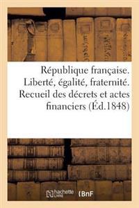 République Française. Liberté, Égalité, Fraternité. Recueil Des Décrets Et Actes Financiers