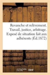 Revanche Et Relèvement. Travail, Justice, Arbitrage. Exposé de Situation Fait Aux Adhérents