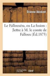 Le Fallouxéra, Ou La Fusion: Lettre À M. Le Comte de Falloux