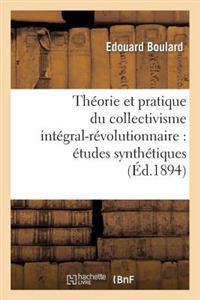Théorie Et Pratique Du Collectivisme Intégral-Révolutionnaire: Études Synthétiques