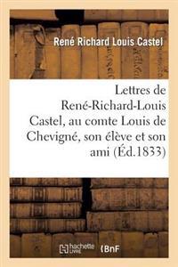 Lettres de René-Richard-Louis Castel, Au Comte Louis de Chevigné, Son Élève Et Son Ami. Tome I