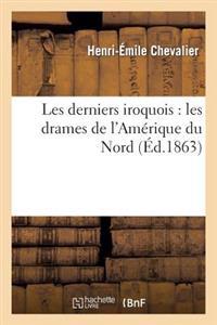Les Derniers Iroquois: Les Drames de l'Amérique Du Nord