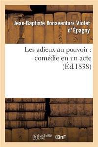 Les Adieux Au Pouvoir: Comédie En Un Acte