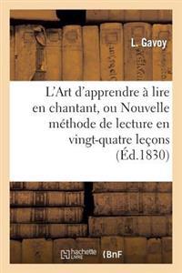 L'Art d'Apprendre À Lire En Chantant, Ou Nouvelle Méthode de Lecture En Vingt-Quatre Leçons