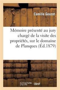 Mémoire Présenté Au Jury Chargé de la Visite Des Propriétés, Sur Le Domaine de Planques