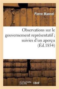 Observations Sur Le Gouvernement Représentatif Suivies d'Un Aperçu Succinct Sur l'Origine