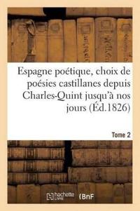 Espagne Poétique, Choix de Poésies Castillanes Depuis Charles-Quint Jusqu'à Nos Jours (Éd.1826) T2