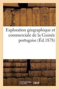 Exploration Géographique Et Commerciale de la Guinée Portugaise (Éd.1878)