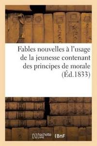 Fables Nouvelles À l'Usage de la Jeunesse Contenant Des Principes de Morale (Éd.1833)
