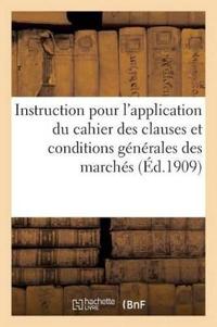 Instruction Pour l'Application Du Cahier Des Clauses Et Conditions Générales Des Marchés (Éd.1909)