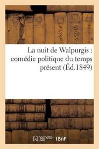 La Nuit de Walpurgis: Comédie Politique Du Temps Présent (Éd.1849)