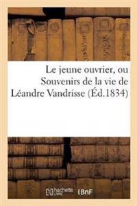Le Jeune Ouvrier, Ou Souvenirs de la Vie de Léandre Vandrisse (Éd.1834)