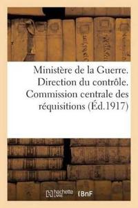 Ministère de la Guerre. Direction Du Contrôle. Commission Centrale Des Réquisitions (Éd.1917)