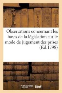 Observations Concernant Les Bases de la Législation Sur Le Mode de Jugement Des Prises (Éd.1798)