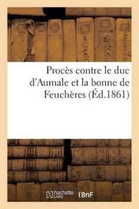 Procès Contre Le Duc d'Aumale Et La Bonne de Feuchères (Éd.1861)