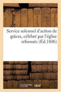 Service Solennel d'Action de Grâces, Célébré Par l'Église Réformée (Éd.1806)