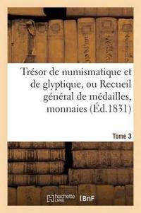 Trésor de Numismatique Et de Glyptique, Ou Recueil Général de Médailles. Tome 3
