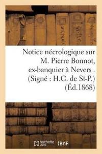 Notice Nécrologique Sur M. Pierre Bonnot, Ex-Banquier À Nevers . (Signé H.C. de St-P.)