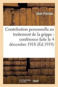 Contribution Personnelle Au Traitement de la Grippe: Conférence Faite Dans Le Grand Amphithéâtre