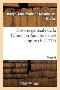 Histoire Générale de la Chine, Ou Annales de CET Empire. T. XI