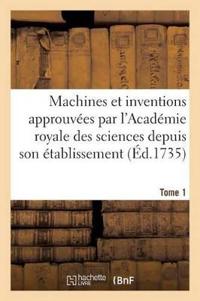 Machines Et Inventions Approuvées Par l'Académie Royale Des Sciences. Tome 1