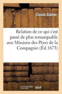 Relation de CE Qui s'Est Passé de Plus Remarquable Aux Missions Des Pères de la Compagnie de Jésus