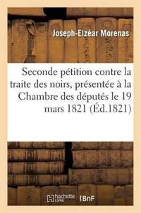 Seconde Pétition Contre La Traite Des Noirs, Présentée À La Chambre Des Députés Le 19 Mars 1821