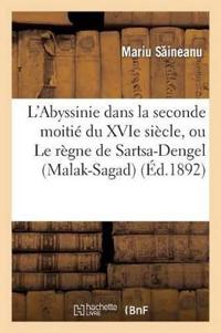 L'Abyssinie Dans La Seconde Moitié Du Xvie Siècle, Ou Le Règne de Sartsa-Dengel (Malak-Sagad)