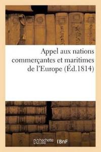 Appel Aux Nations Commerçantes Et Maritimes de l'Europe, Ou Réflexions Rapides Et Impartiales