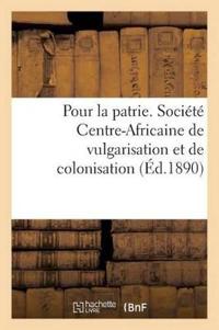 Pour La Patrie. Société Centre-Africaine de Vulgarisation Et de Colonisation
