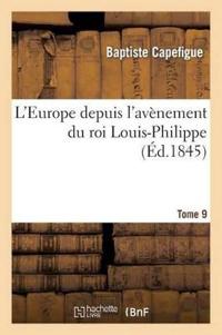 L'Europe Depuis l'Avènement Du Roi Louis-Philippe. T. 9
