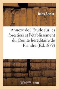 Annexe de l'Etude Sur Les Forestiers Et l'Établissement Du Comté Héréditaire de Flandre