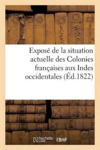 Exposé de la Situation Actuelle Des Colonies Françaises Aux Indes Occidentales