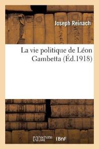 La Vie Politique de Léon Gambetta
