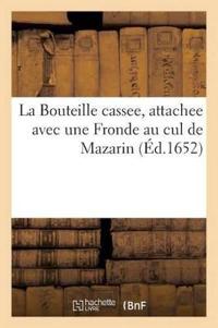 La Bouteille Cassee, Attachee Avec Une Fronde Au Cul de Mazarin