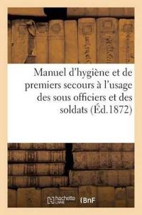Manuel d'Hygiène Et de Premiers Secours. Sous Officiers Et Des Soldats