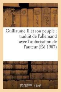 Guillaume II Et Son Peuple: Traduit de l'Allemand Avec l'Autorisation de l'Auteur
