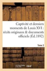 Captivité Et Derniers Moments de Louis XVI Tome 2