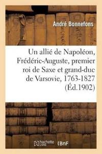 Un Allié de Napoléon, Frédéric-Auguste, Premier Roi de Saxe Et Grand-Duc de Varsovie, 1763-1827