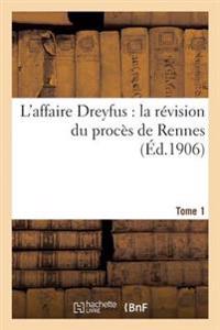 L'Affaire Dreyfus: La Révision Du Procès de Rennes T1