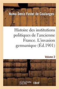 Histoire Des Institutions Politiques de l'Ancienne France Volume 2