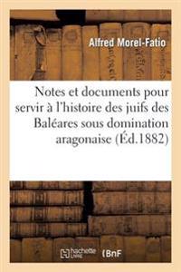 Notes Et Documents Pour Servir À l'Histoire Des Juifs Des Baléares Sous Domination Aragonaise