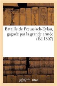 Bataille de Preussisch-Eylau, Gagnée Par La Grande Armée, Commandée En Personne Par Napoléon Ier