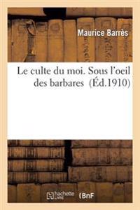 Le Culte Du Moi. Sous l'Oeil Des Barbares
