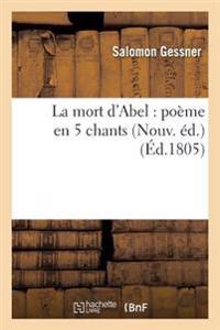 La Mort d'Abel: Poème En 5 Chants Nouv. Éd.
