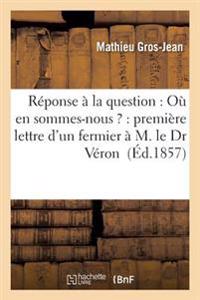 Réponse À La Question: Où En Sommes-Nous ?: Première Lettre d'Un Fermier À M. Le Dr Véron