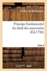 Principe Fondamental Du Droit Des Souverains. Tome 2