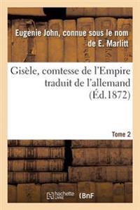 Gisèle, Comtesse de l'Empire, Par E. Marlitt, Traduit de l'Allemand Par Mme Emmeline Raymond. Tome 2