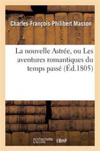 La Nouvelle Astrée, Ou Les Aventures Romantiques Du Temps Passé
