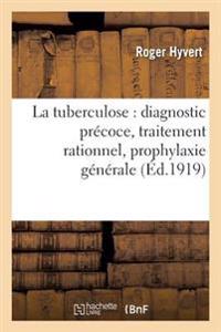 La Tuberculose: Diagnostic Précoce, Traitement Rationnel, Prophylaxie Générale